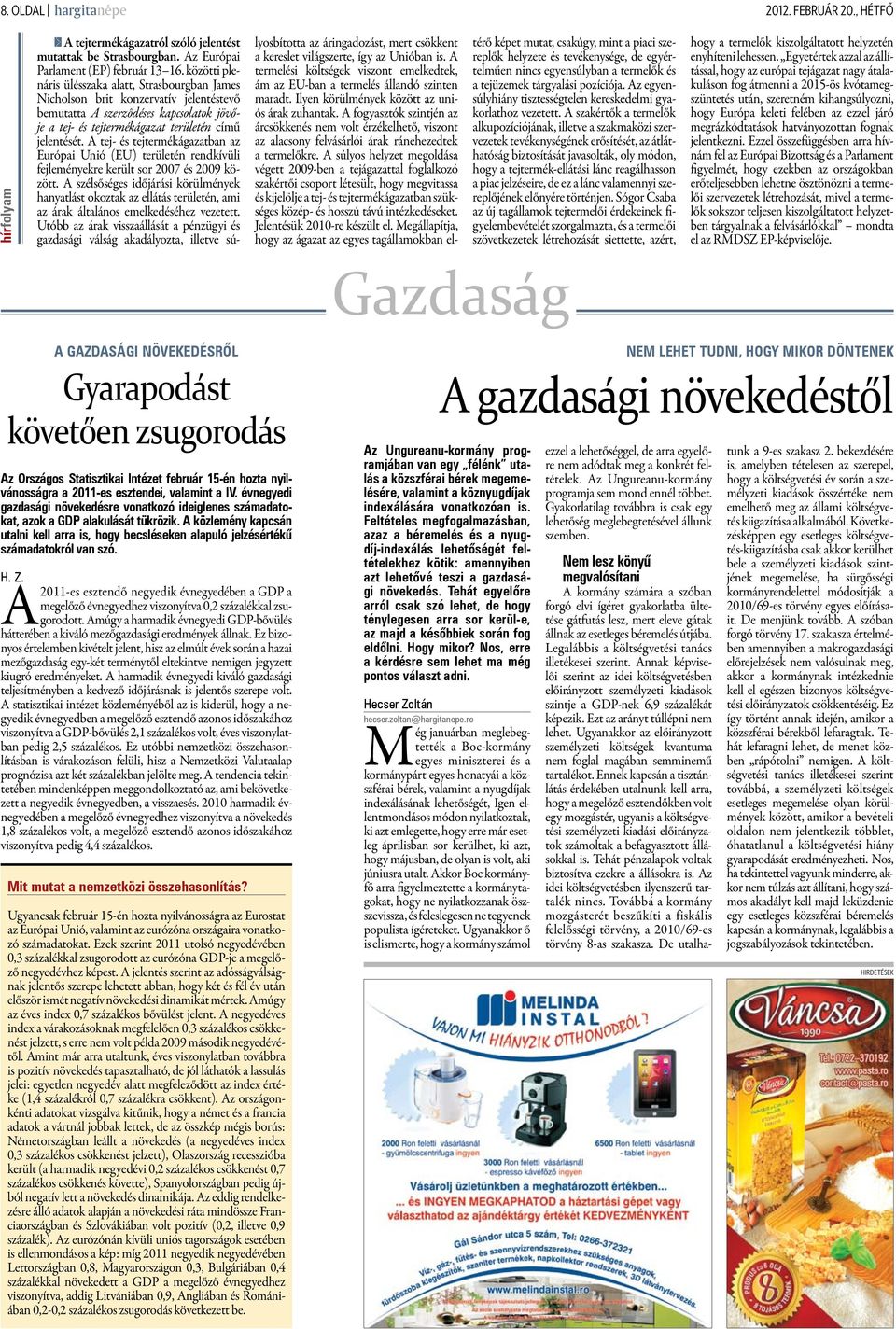 A tej- és tejtermékágazatban az Európai Unió (EU) területén rendkívüli fejleményekre került sor 2007 és 2009 között.