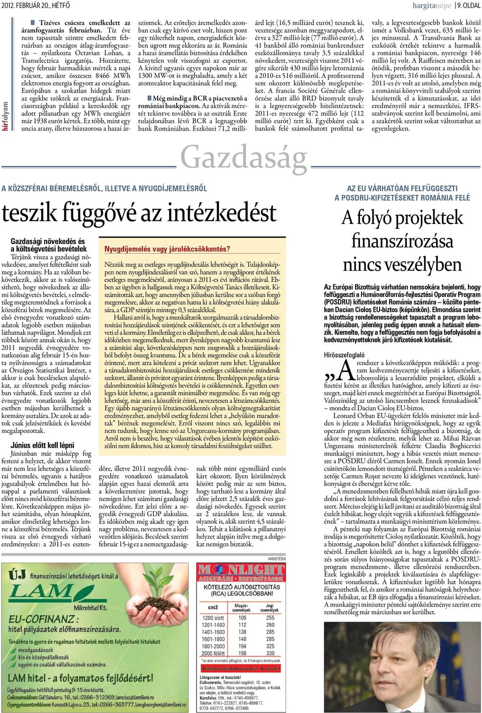 Hozzátette, hogy február harmadikán mérték a napi csúcsot, amikor összesen 8466 MWh elektromos energia fogyott az országban. Európában a szokatlan hidegek miatt az egekbe szöktek az energiaárak.