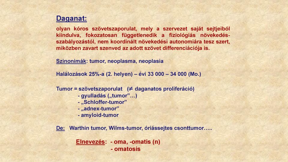 Szinonimák: tumor, neoplasma, neoplasia Halálozások 25%-a (2. helyen) évi 33 000 34 000 (Mo.