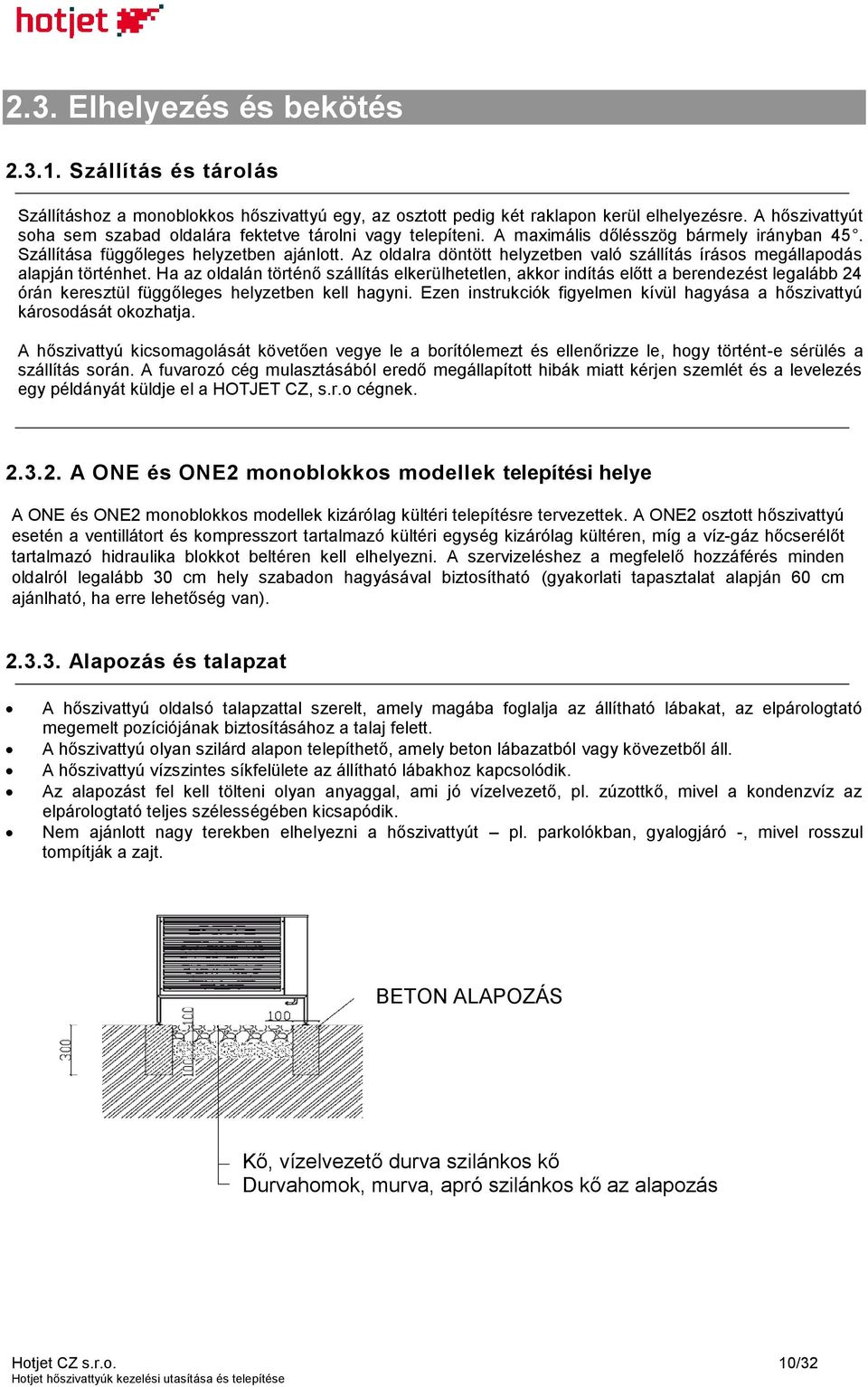 Az oldalra döntött helyzetben való szállítás írásos megállapodás alapján történhet.