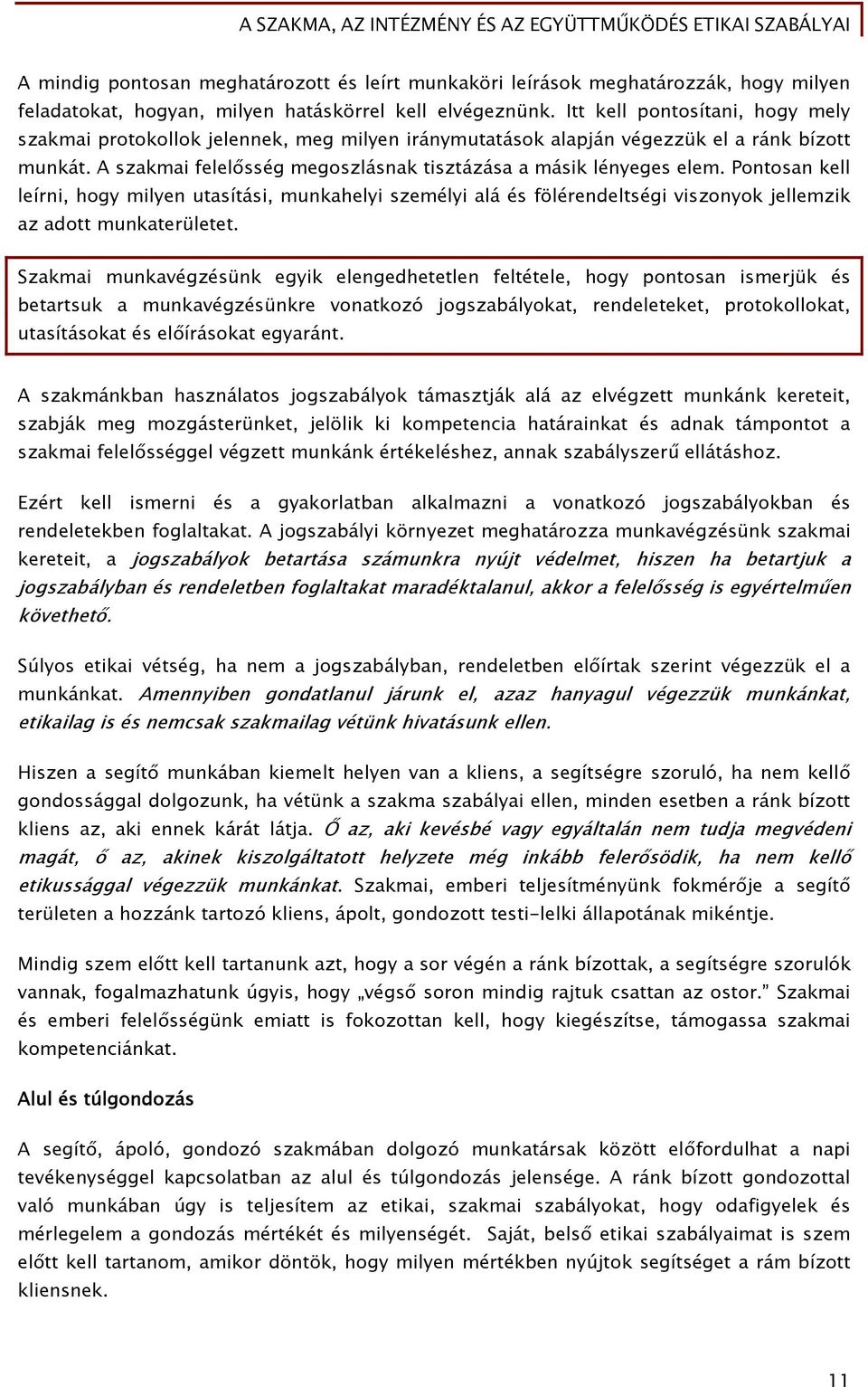 Pontosan kell leírni, hogy milyen utasítási, munkahelyi személyi alá és fölérendeltségi viszonyok jellemzik az adott munkaterületet.