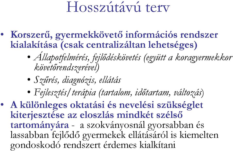 Fejlesztés/terápia (tartalom, időtartam, változás) A különleges oktatási és nevelési szükséglet kiterjesztése az eloszlás