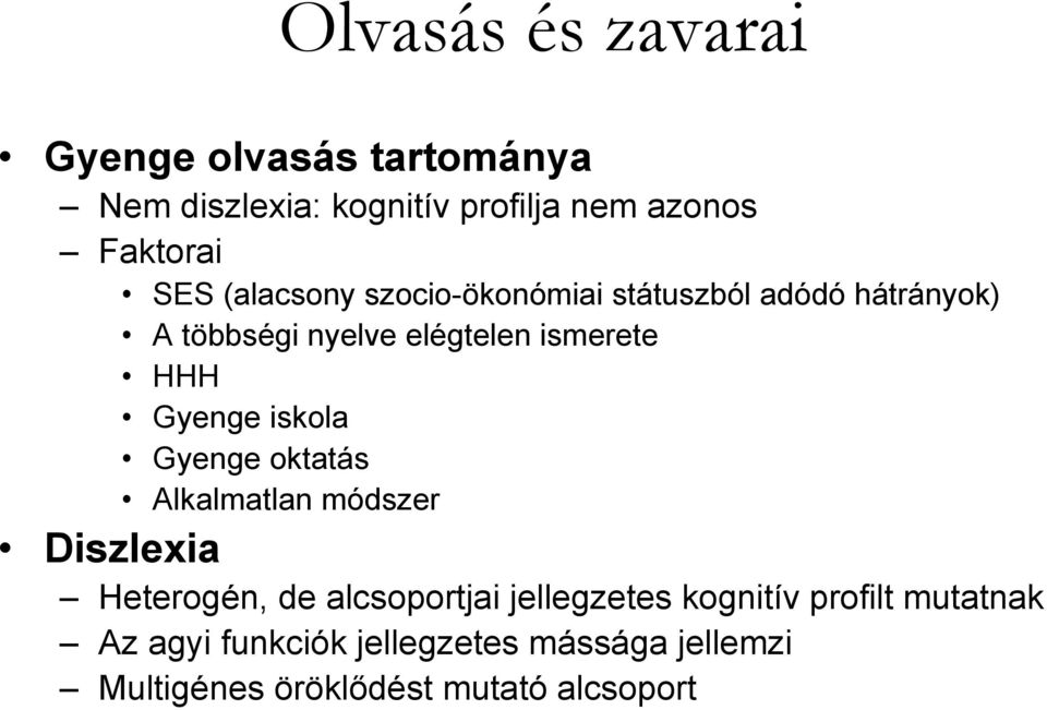 Gyenge iskola Gyenge oktatás Alkalmatlan módszer Diszlexia Heterogén, de alcsoportjai jellegzetes