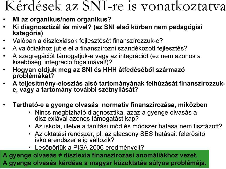 Hogyan oldjuk meg az SNI és HHH átfedéséből származó problémákat? A teljesítmény-eloszlás alsó tartományának felhúzását finanszírozzuke, vagy a tartomány további szétnyílását?