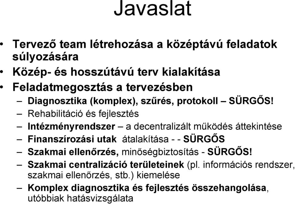 Rehabilitáció és fejlesztés Intézményrendszer a decentralizált működés áttekintése Finanszírozási utak átalakítása - - SÜRGŐS Szakmai