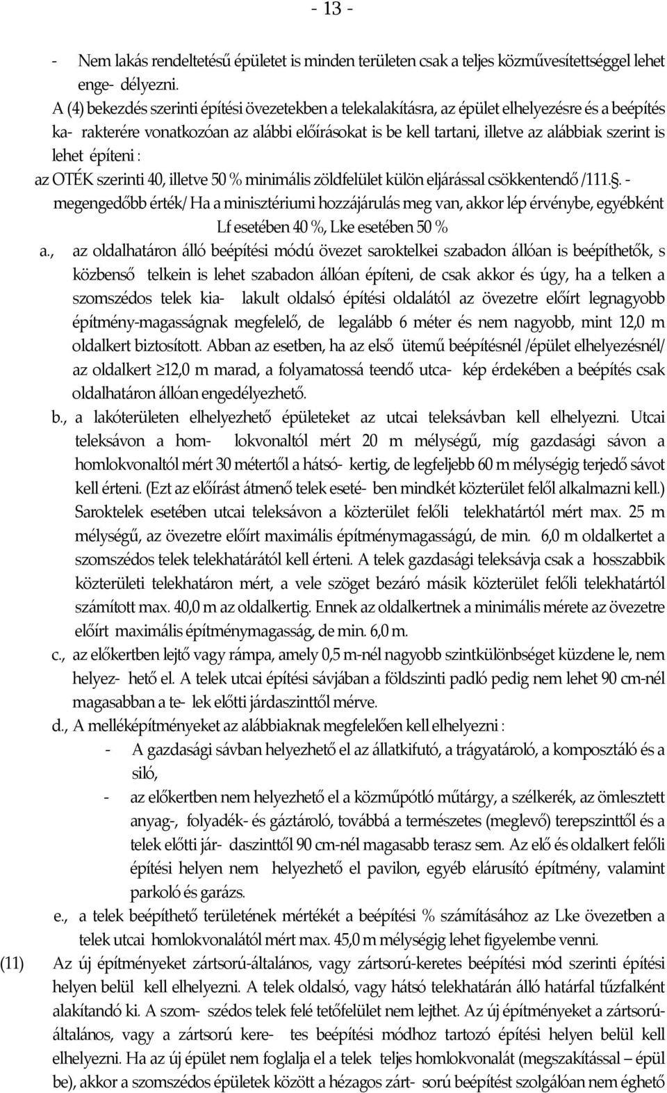 lehet építeni : az OTÉK szerinti 40, illetve 50 % minimális zöldfelület külön eljárással csökkentendő /111.