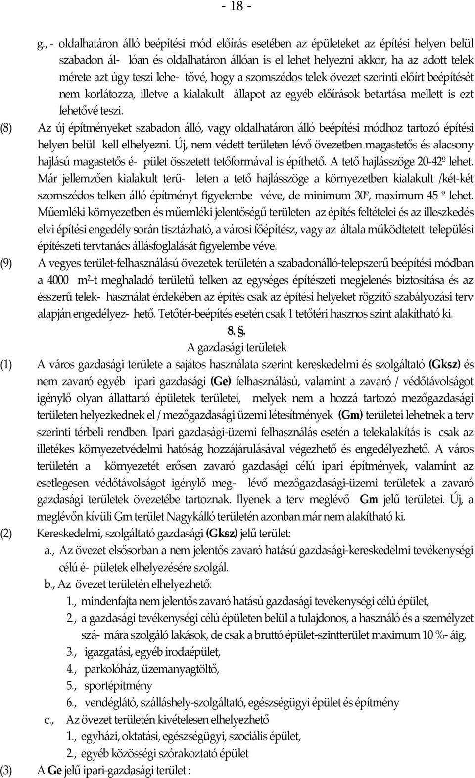 lehe- tővé, hogy a szomszédos telek övezet szerinti előírt beépítését nem korlátozza, illetve a kialakult állapot az egyéb előírások betartása mellett is ezt lehetővé teszi.