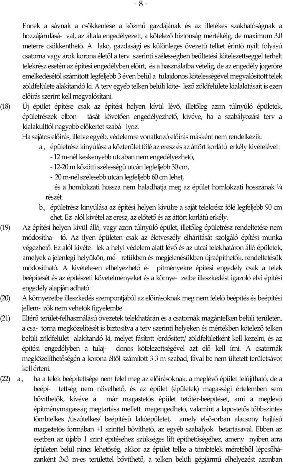 engedélyben előírt, és a használatba vételig, de az engedély jogerőre emelkedésétől számított legfeljebb 3 éven belül a tulajdonos kötelességével megvalósított telek zöldfelülete alakítandó ki.