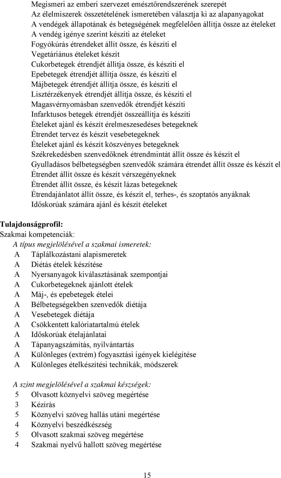 étrendjét állítja össze, és készíti el Májbetegek étrendjét állítja össze, és készíti el Lisztérzékenyek étrendjét állítja össze, és készíti el Magasvérnyomásban szenvedők étrendjét készíti