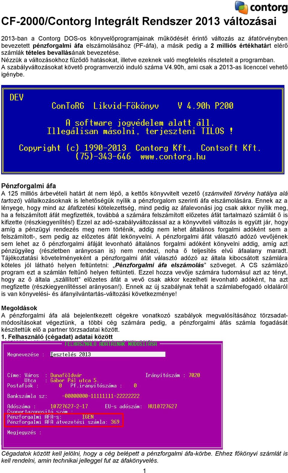 A szabályváltozásokat követő programverzió induló száma V4.90h, ami csak a 2013-as licenccel vehető igénybe.