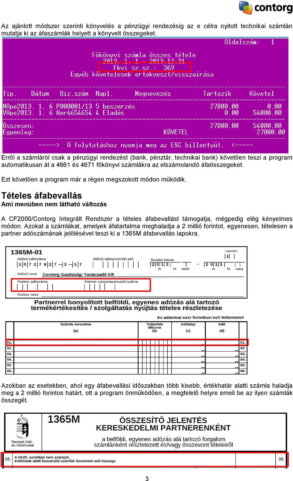 Ezt követően a program már a régen megszokott módon működik.