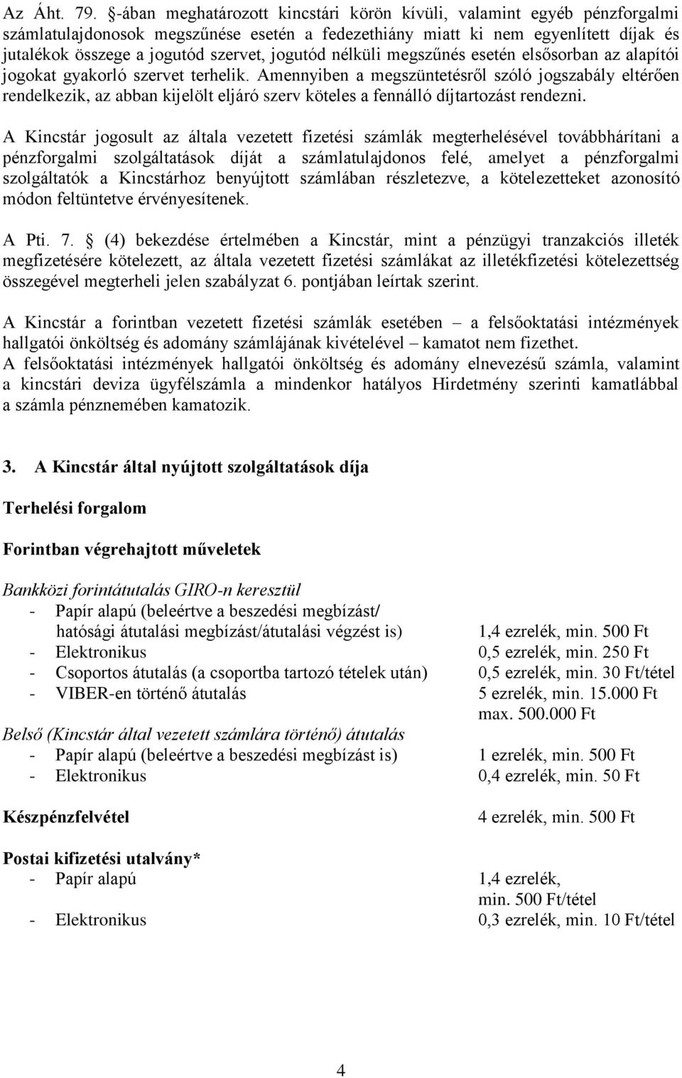 jogutód nélküli megszűnés esetén elsősorban az alapítói jogokat gyakorló szervet terhelik.