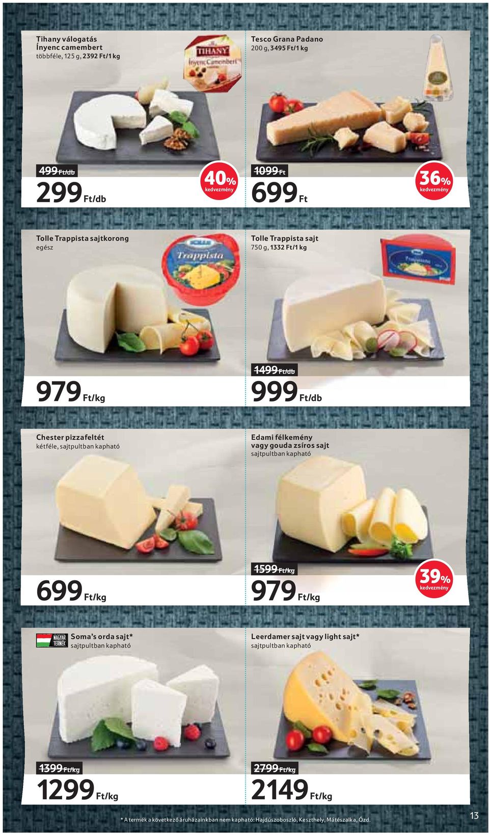 félkemény vagy gouda zsíros sajt sajtpultban kapható 699 Ft/kg 1599 Ft/kg 979 Ft/kg 39% Soma s orda sajt* sajtpultban kapható Leerdamer sajt vagy light