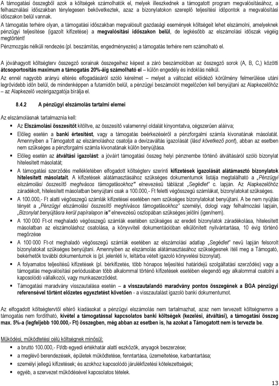 A támogatás terhére olyan, a támogatási időszakban megvalósult gazdasági események költségeit lehet elszámolni, amelyeknek pénzügyi teljesítése (igazolt kifizetése) a megvalósítási időszakon belül,