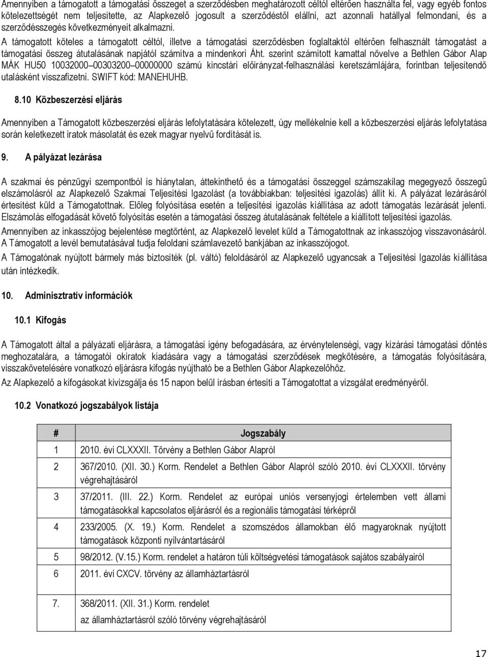 A támogatott köteles a támogatott céltól, illetve a támogatási szerződésben foglaltaktól eltérően felhasznált támogatást a támogatási összeg átutalásának napjától számítva a mindenkori Áht.