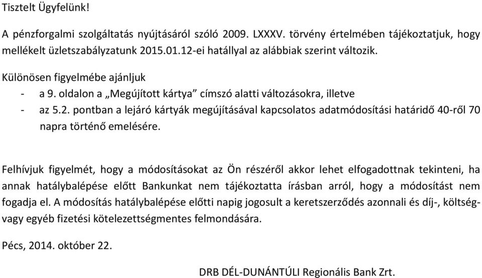 pontban a lejáró kártyák megújításával kapcsolatos adatmódosítási határidő 40-ről 70 napra történő emelésére.