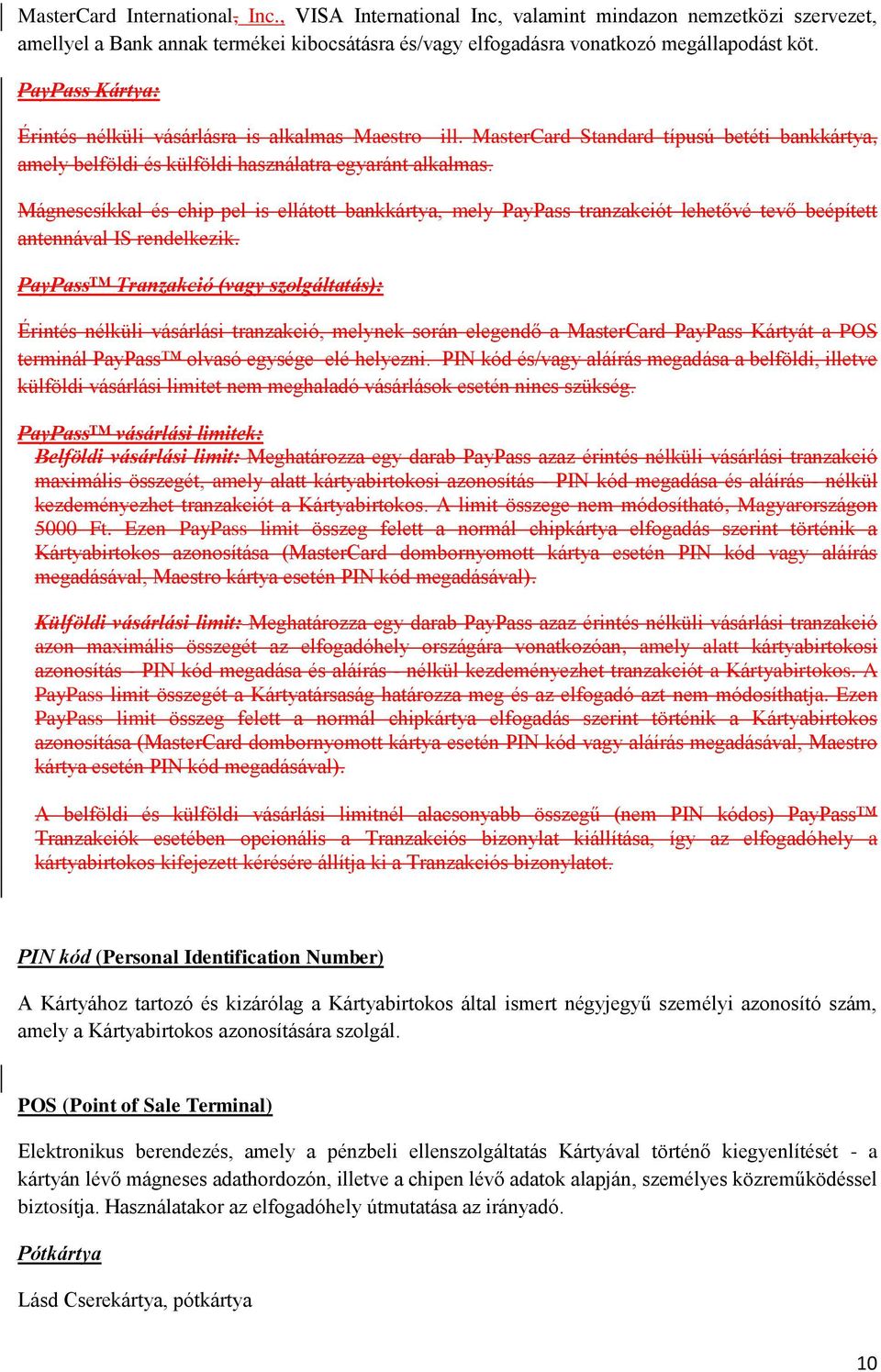 Mágnescsíkkal és chip-pel is ellátott bankkártya, mely PayPass tranzakciót lehetővé tevő beépített antennával IS rendelkezik.