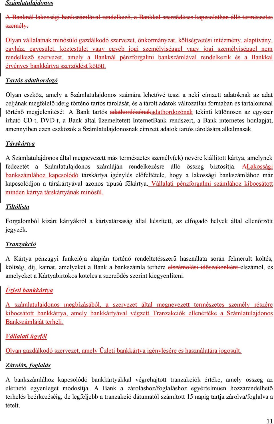 rendelkező szervezet, amely a Banknál pénzforgalmi bankszámlával rendelkezik és a Bankkal érvényes bankkártya szerződést kötött.