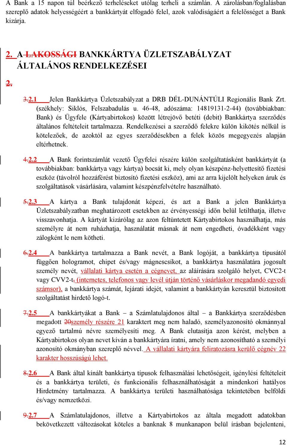 A LAKOSSÁGI BANKKÁRTYA ÜZLETSZABÁLYZAT ÁLTALÁNOS RENDELKEZÉSEI 2. 3.2.1 Jelen Bankkártya Üzletszabályzat a DRB DÉL-DUNÁNTÚLI Regionális Bank Zrt. (székhely: Siklós, Felszabadulás u.