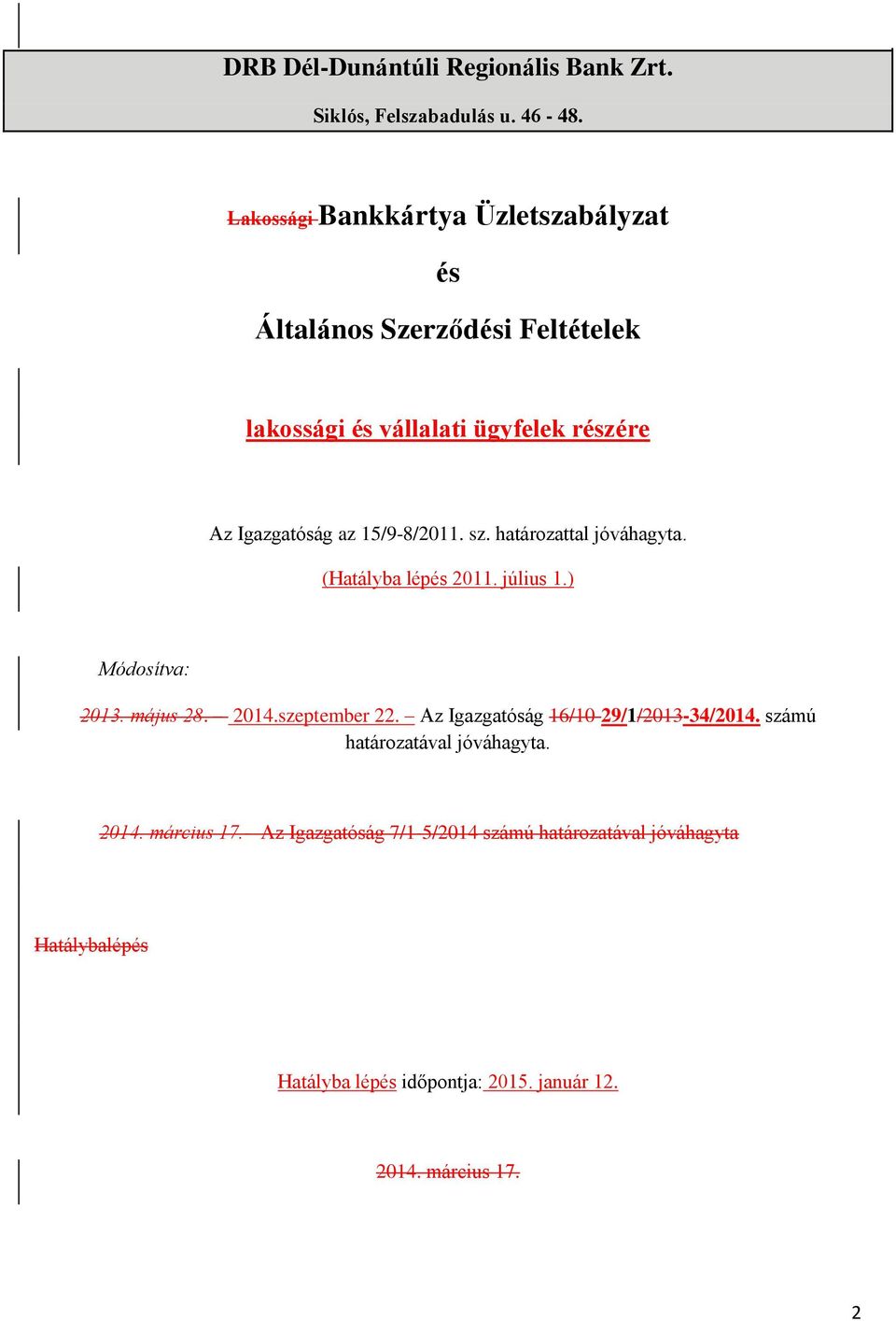 15/9-8/2011. sz. határozattal jóváhagyta. (Hatályba lépés 2011. július 1.) Módosítva: 2013. május 28. 2014.szeptember 22.