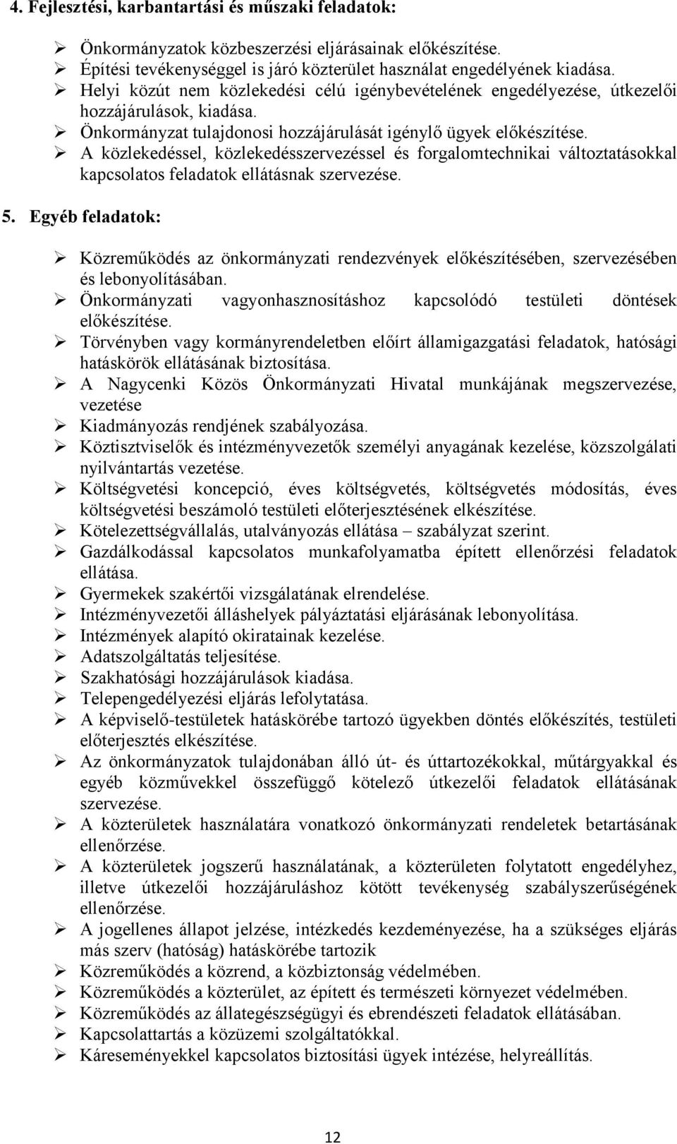 A közlekedéssel, közlekedésszervezéssel és forgalomtechnikai változtatásokkal kapcsolatos feladatok ellátásnak szervezése. 5.