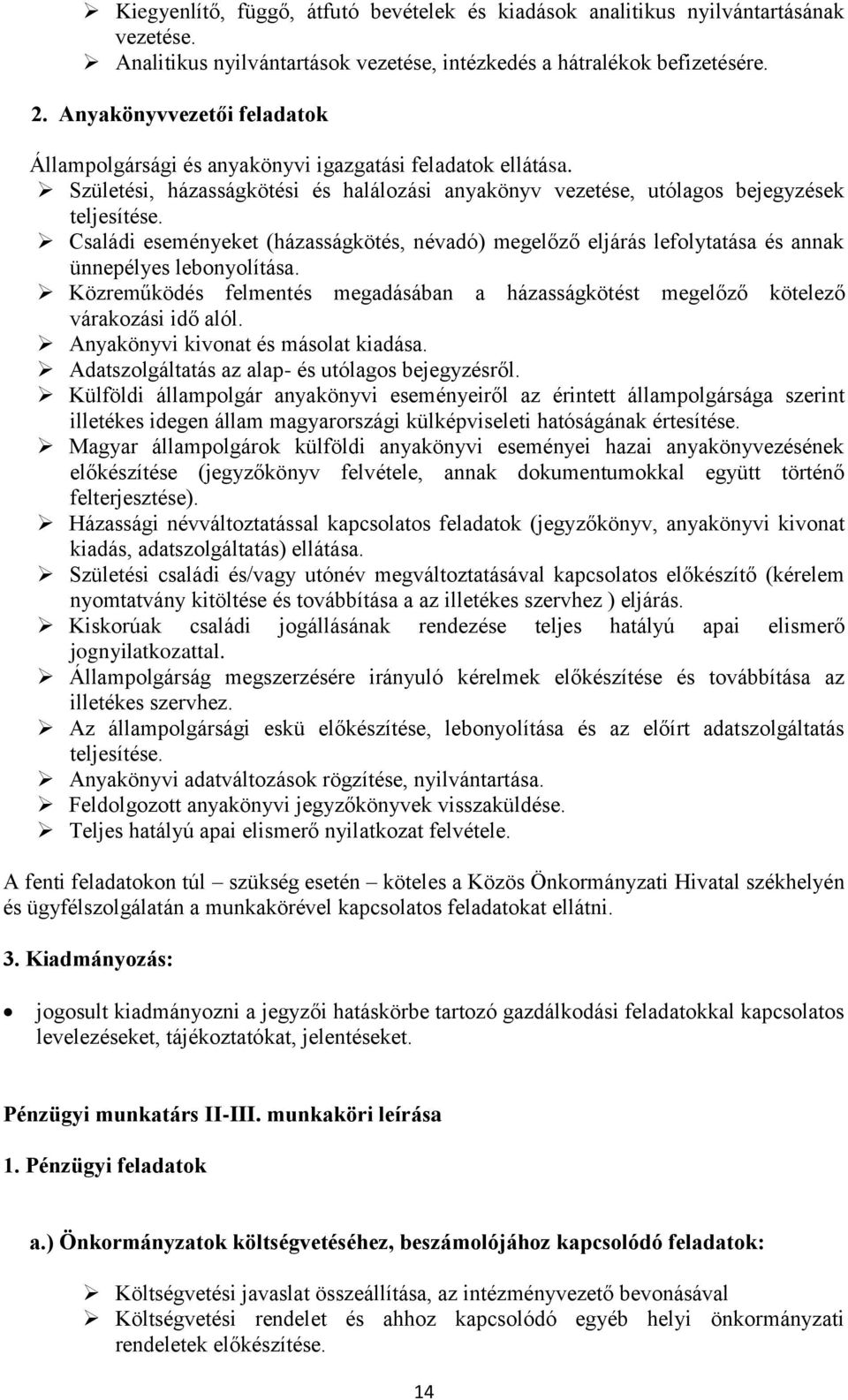 Családi eseményeket (házasságkötés, névadó) megelőző eljárás lefolytatása és annak ünnepélyes lebonyolítása. Közreműködés felmentés megadásában a házasságkötést megelőző kötelező várakozási idő alól.