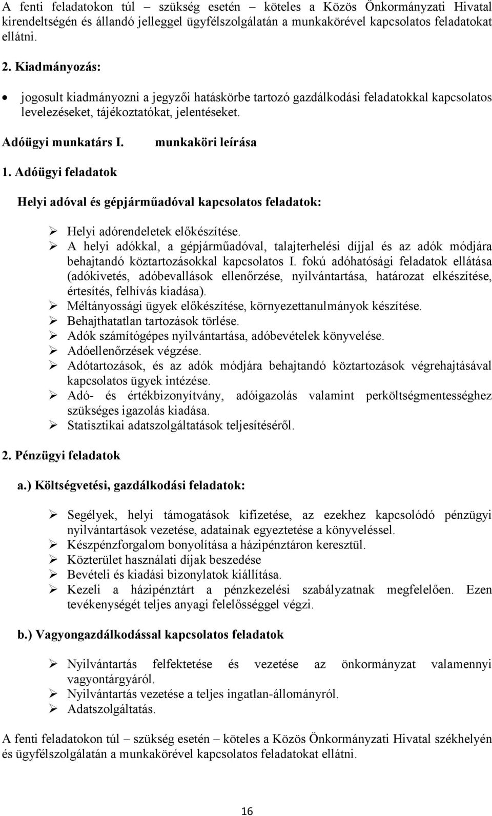 Adóügyi feladatok Helyi adóval és gépjárműadóval kapcsolatos feladatok: Helyi adórendeletek előkészítése.