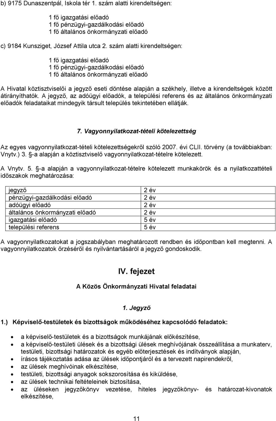 kirendeltségek között átirányíthatók. A jegyző, az adóügyi előadók, a települési referens és az általános önkormányzati előadók feladataikat mindegyik társult település tekintetében ellátják. 7.