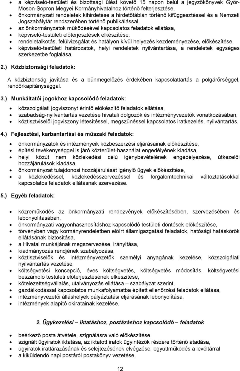 elkészítése, rendeletalkotás, felülvizsgálat és hatályon kívül helyezés kezdeményezése, előkészítése, képviselő-testületi határozatok, helyi rendeletek nyilvántartása, a rendeletek egységes