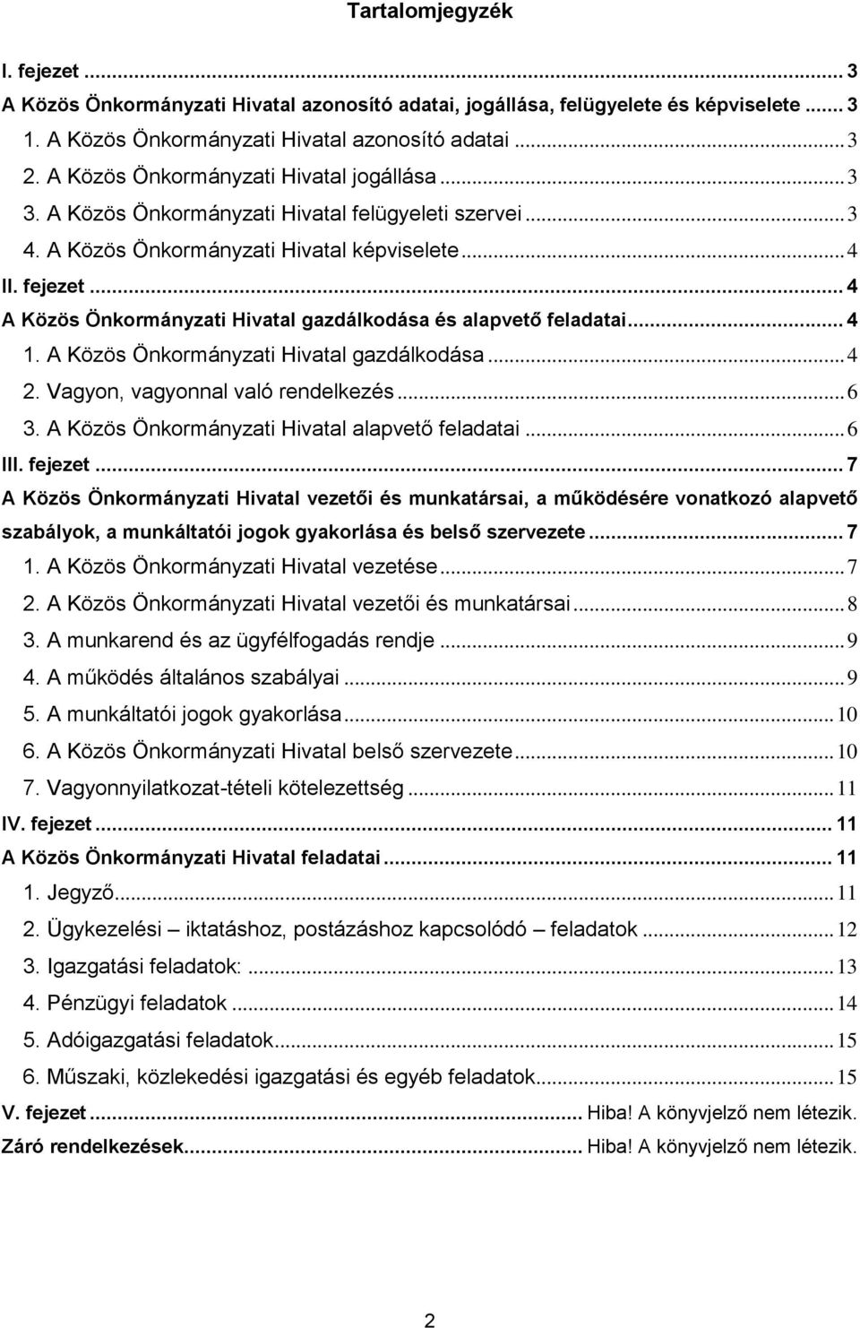 .. 4 A Közös Önkormányzati Hivatal gazdálkodása és alapvető feladatai... 4 1. A Közös Önkormányzati Hivatal gazdálkodása... 4 2. Vagyon, vagyonnal való rendelkezés... 6 3.