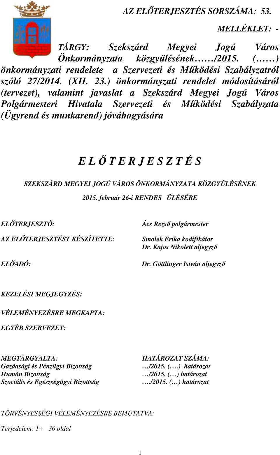 ) önkormányzati rendelet módosításáról (tervezet), valamint javaslat a Szekszárd Megyei Jogú Város Polgármesteri Hivatala Szervezeti és Mőködési Szabályzata (Ügyrend és munkarend) jóváhagyására E L İ