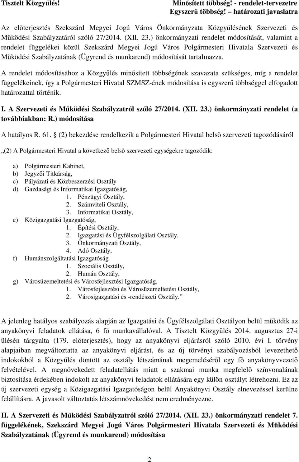 ) önkormányzati rendelet módosítását, valamint a rendelet függelékei közül Szekszárd Megyei Jogú Város Polgármesteri Hivatala Szervezeti és Mőködési Szabályzatának (Ügyrend és munkarend) módosítását