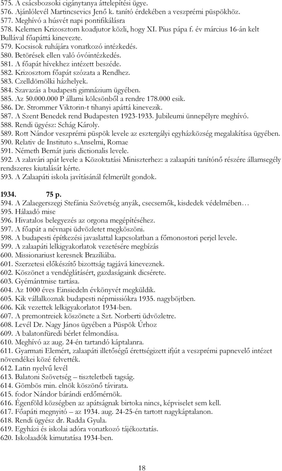 A főapát hívekhez intézett beszéde. 582. Krizosztom főapát szózata a Rendhez. 583. Czelldömölki házhelyek. 584. Szavazás a budapesti gimnázium ügyében. 585. Az 50.000.