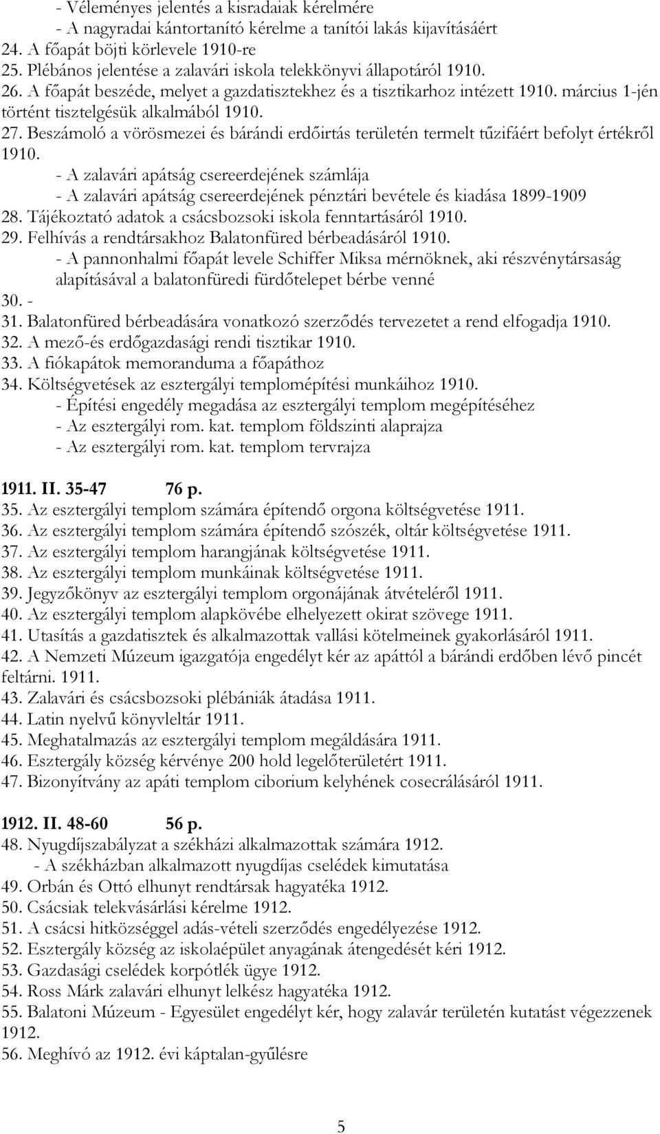 27. Beszámoló a vörösmezei és bárándi erdőirtás területén termelt tűzifáért befolyt értékről 1910.