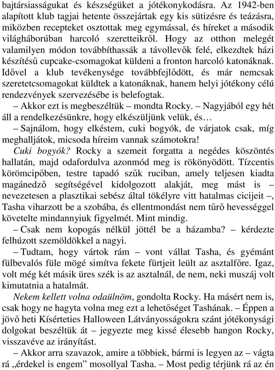 Hogy az otthon melegét valamilyen módon továbbíthassák a távollevık felé, elkezdtek házi készítéső cupcake-csomagokat küldeni a fronton harcoló katonáknak.