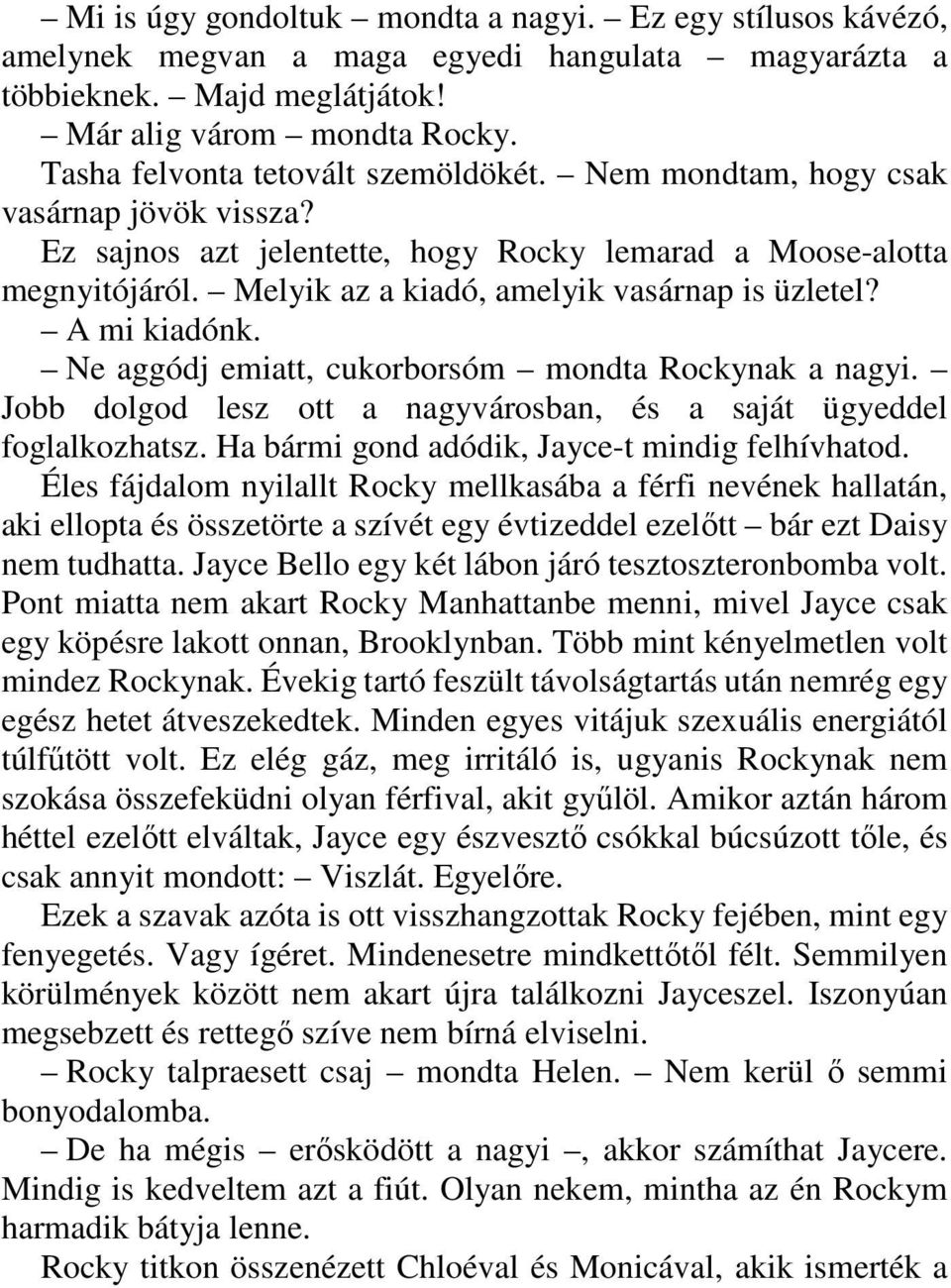 Melyik az a kiadó, amelyik vasárnap is üzletel? A mi kiadónk. Ne aggódj emiatt, cukorborsóm mondta Rockynak a nagyi. Jobb dolgod lesz ott a nagyvárosban, és a saját ügyeddel foglalkozhatsz.