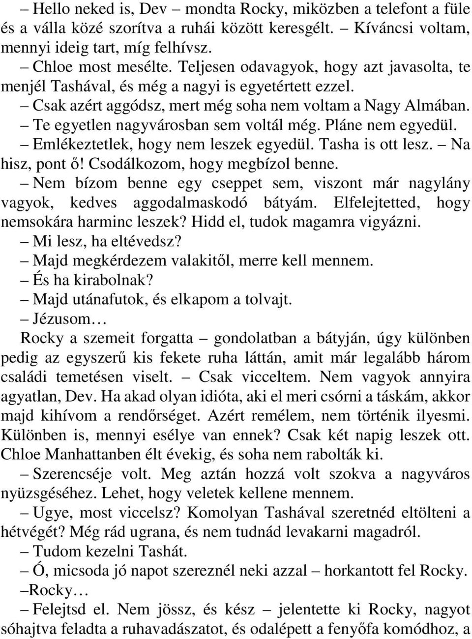 Pláne nem egyedül. Emlékeztetlek, hogy nem leszek egyedül. Tasha is ott lesz. Na hisz, pont ı! Csodálkozom, hogy megbízol benne.