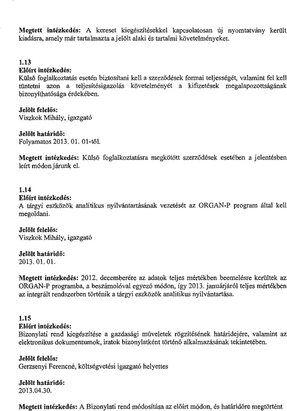 érdekében. Folyamatos 2013. Ol. Ol-től. Megtett intézkedés: Külső foglalkoztatásra megkötött szerződések esetében a jelentésben leírt módonjárunk el. 1.