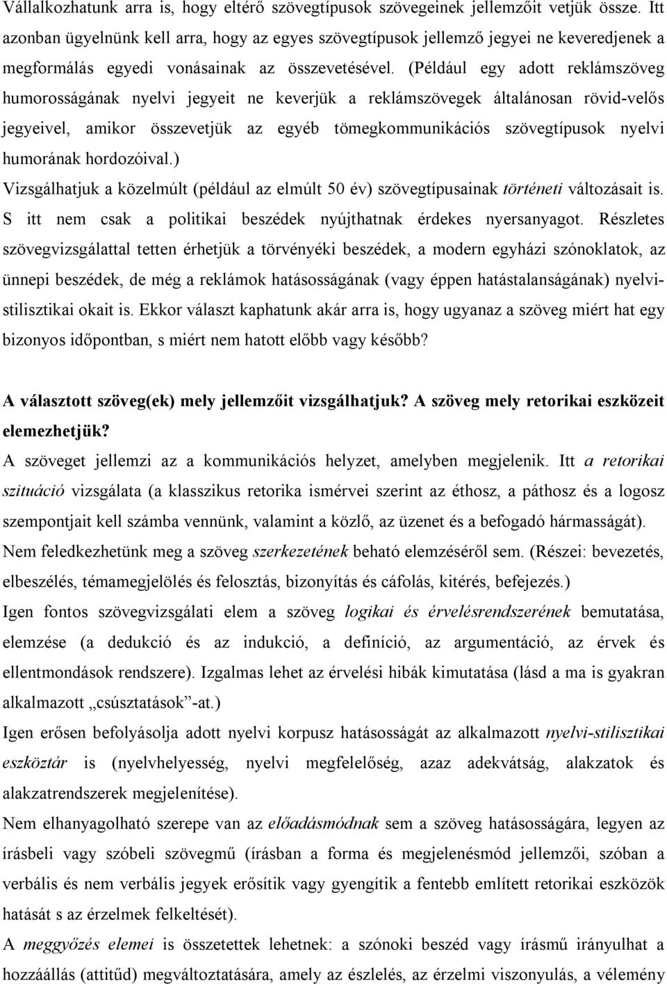 (Például egy adott reklámszöveg humorosságának nyelvi jegyeit ne keverjük a reklámszövegek általánosan rövid-velős jegyeivel, amikor összevetjük az egyéb tömegkommunikációs szövegtípusok nyelvi