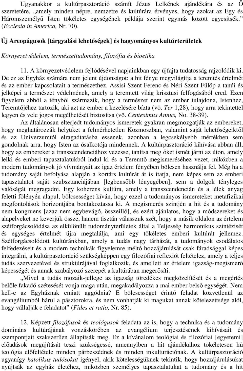 Új Areopágusok [tárgyalási lehetőségek] és hagyományos kultúrterületek Környezetvédelem, természettudomány, filozófia és bioetika 11.