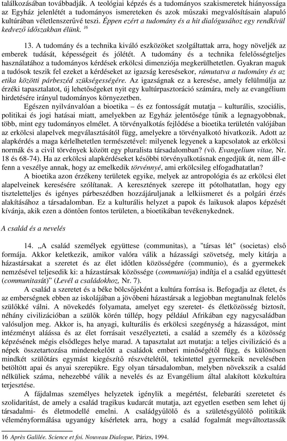 Éppen ezért a tudomány és a hit dialógusához egy rendkívül kedvező időszakban élünk. 16 13.