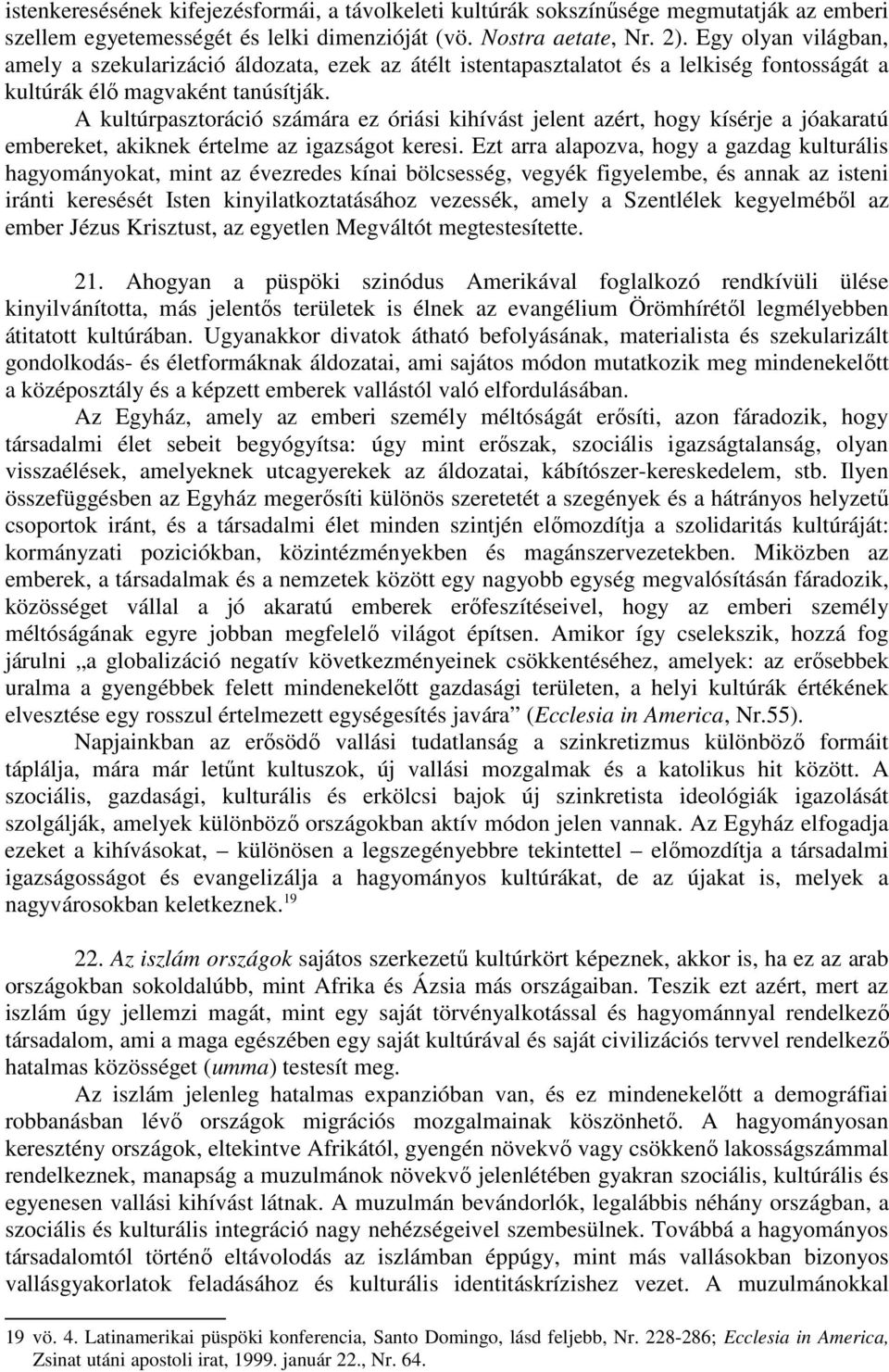 A kultúrpasztoráció számára ez óriási kihívást jelent azért, hogy kísérje a jóakaratú embereket, akiknek értelme az igazságot keresi.