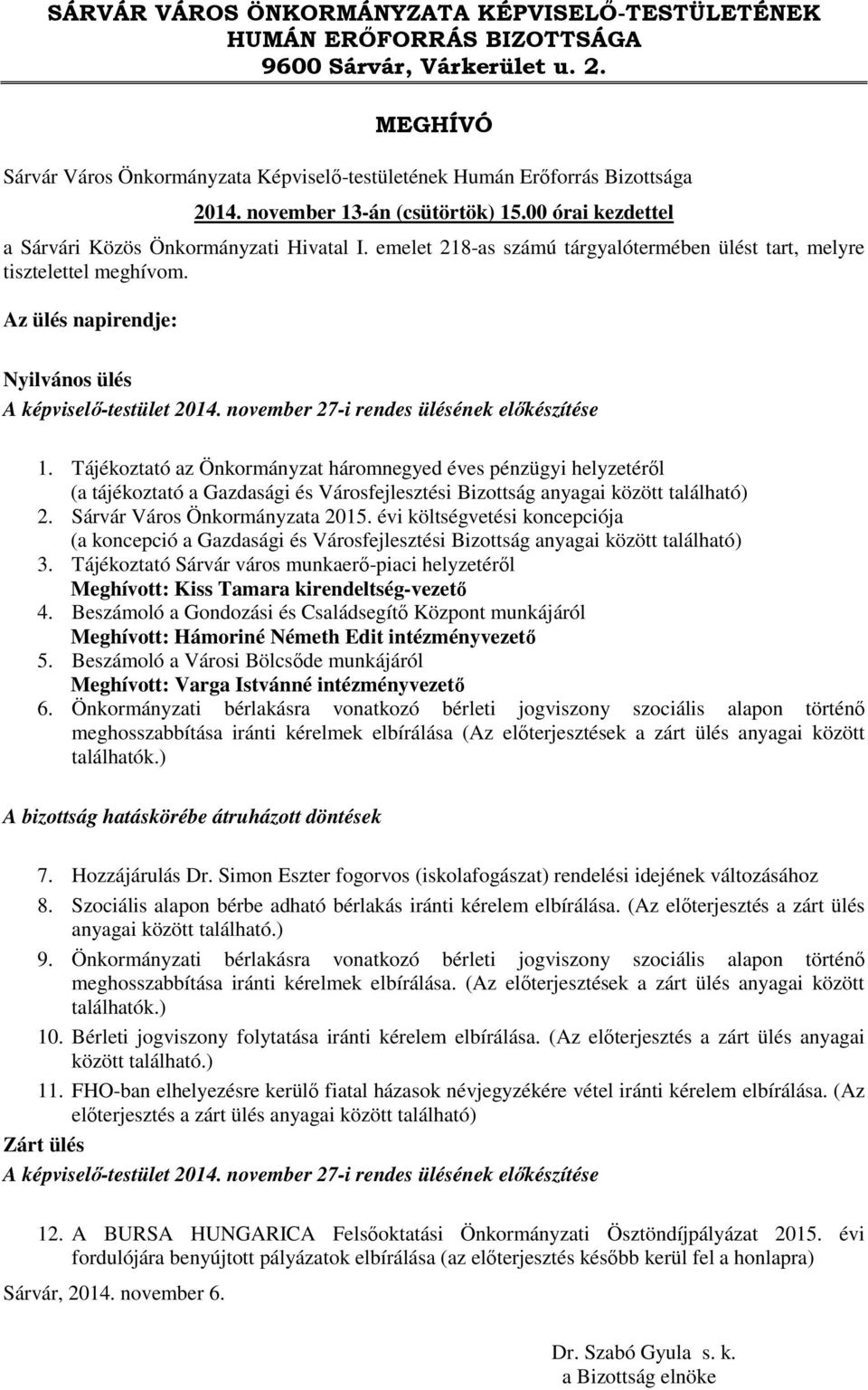 Az ülés napirendje: Nyilvános ülés A képviselő-testület 2014. november 27-i rendes ülésének előkészítése 1.