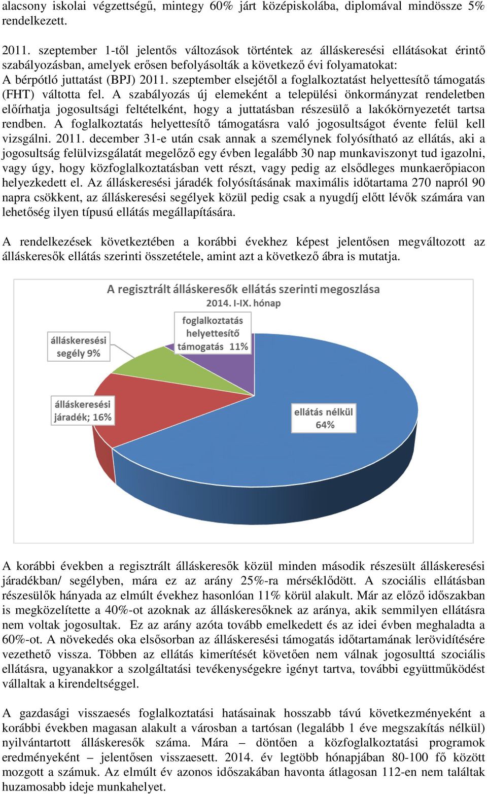 szeptember elsejétől a foglalkoztatást helyettesítő támogatás (FHT) váltotta fel.