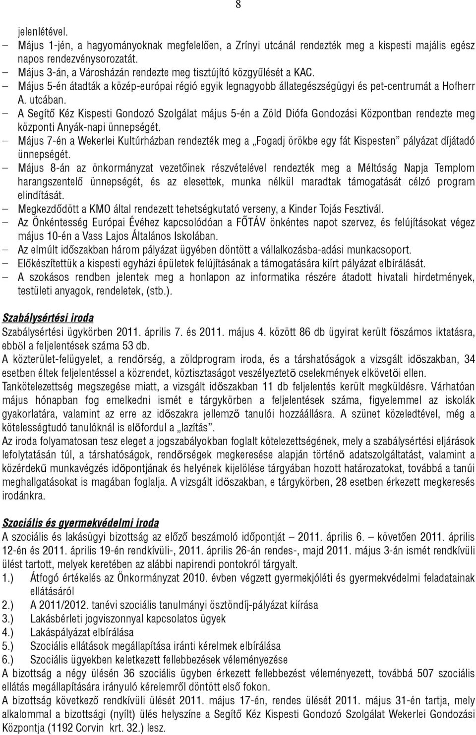 A Segítő Kéz Kispesti Gondozó Szolgálat május 5-én a Zöld Diófa Gondozási Központban rendezte meg központi Anyák-napi ünnepségét.