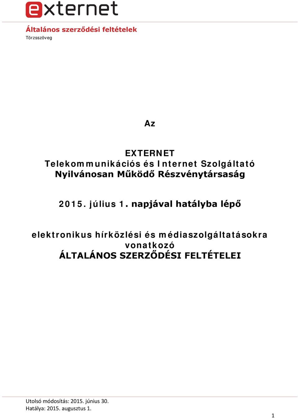 napjával hatályba lépő elektronikus hírközlési és