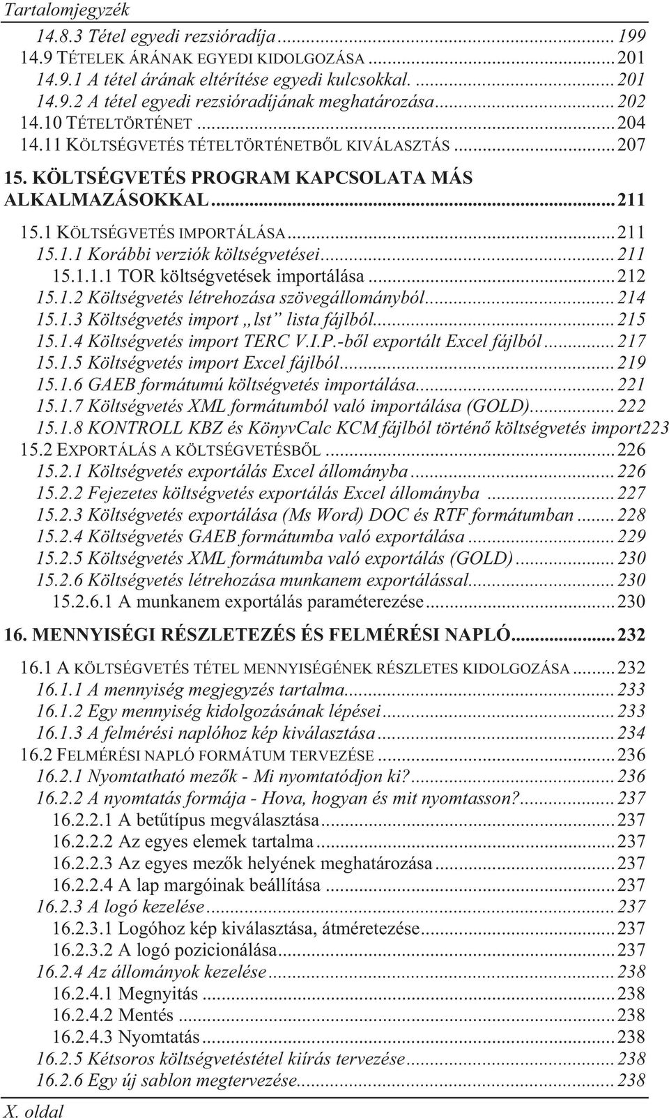 .. 211 15.1.1.1 TOR költségvetések importálása... 212 15.1.2 Költségvetés létrehozása szövegállományból... 214 15.1.3 Költségvetés import lst lista fájlból... 215 15.1.4 Költségvetés import TERC V.I.