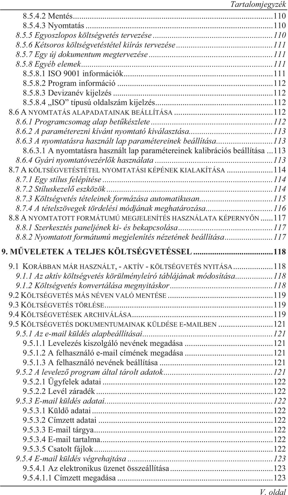 .. 112 8.6.1 Programcsomag alap bet készlete... 112 8.6.2 A paraméterezni kívánt nyomtató kiválasztása... 113 8.6.3 A nyomtatásra használt lap paramétereinek beállítása... 113 8.6.3.1 A nyomtatásra használt lap paramétereinek kalibrációs beállítása.