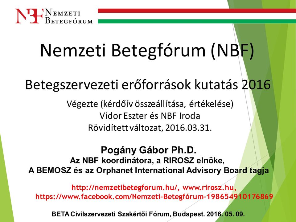 Az NBF koordinátora, a RIROSZ elnöke, A BEMOSZ és az Orphanet International Advisory Board tagja