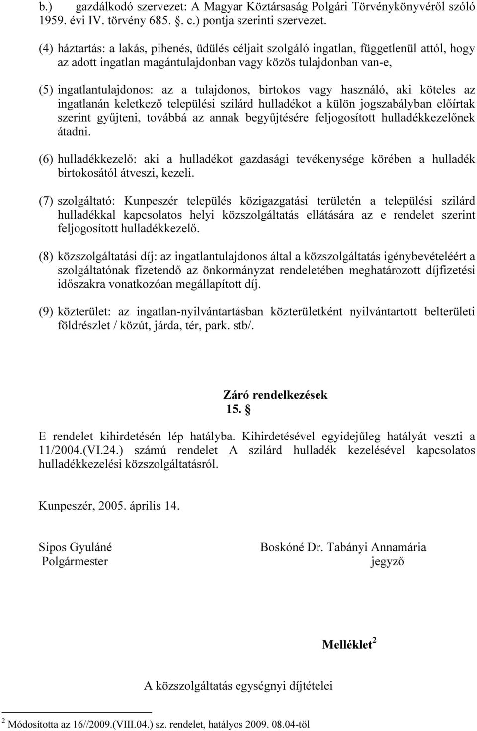 birtokos vagy használó, aki köteles az ingatlanán keletkező települési szilárd hulladékot a külön jogszabályban előírtak szerint gyűjteni, továbbá az annak begyűjtésére feljogosított